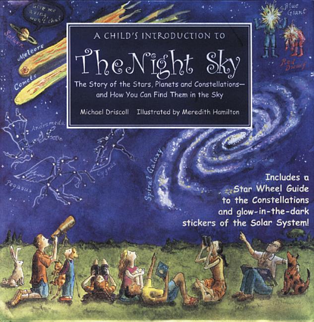 A Child's Introduction to the Night Sky: The Story of the Stars, Planets, and Constellations--And How You Can Find Them in the Sky