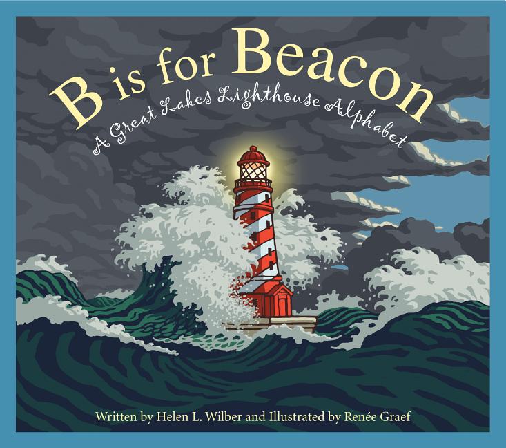 B Is for Beacon: A Great Lakes Lighthouse Alphabet