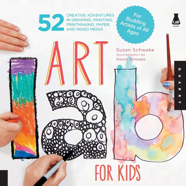 Art Lab for Kids: 52 Creative Adventures in Drawing, Painting, Printmaking, Paper, and Mixed Media-For Budding Artists of All Ages