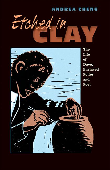 Etched in Clay: The Life of Dave, Enslaved Potter and Poet
