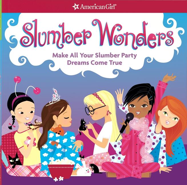 Slumber Wonders: Make All Your Slumber Party Dreams Come True