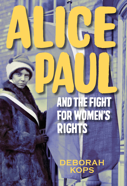 Alice Paul and the Fight for Women's Rights: From the Vote to the Equal Rights Amendment