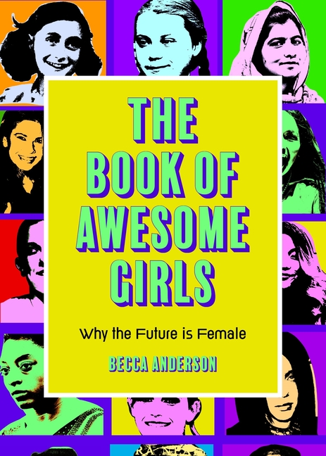 Book of Awesome Girls, The: Why the Future Is Female
