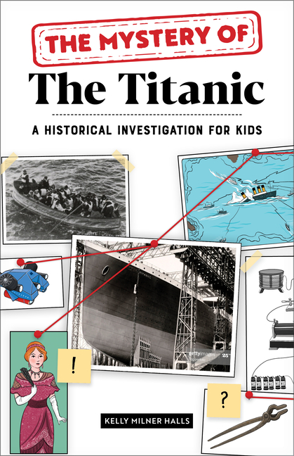 The Mystery of the Titanic: A Historical Investigation for Kids