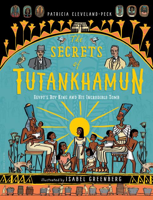 The Secrets of Tutankhamun: Egypt's Boy King and His Incredible Tomb