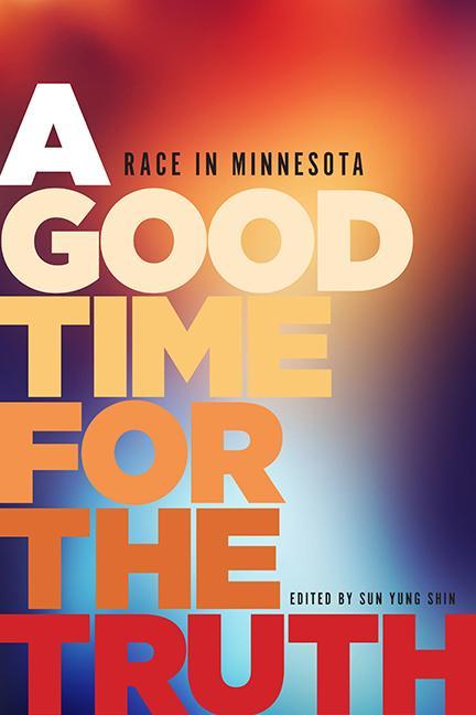 Good Time for the Truth, A: Race in Minnesota
