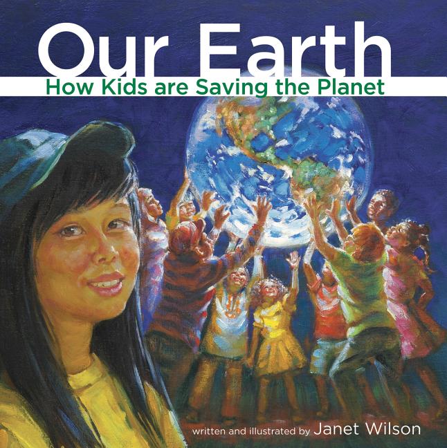 Our Earth: How Kids Are Saving the Planet