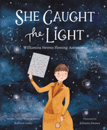 She Caught the Light: Williamina Stevens Fleming: Astronomer