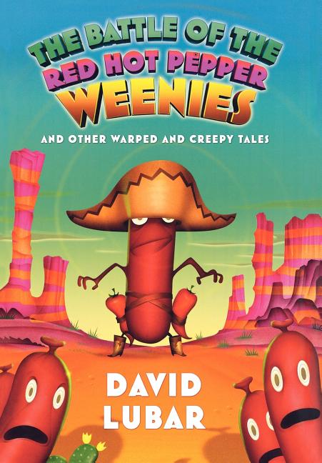 The Battle of the Red Hot Pepper Weenies: And Other Warped and Creepy Tales