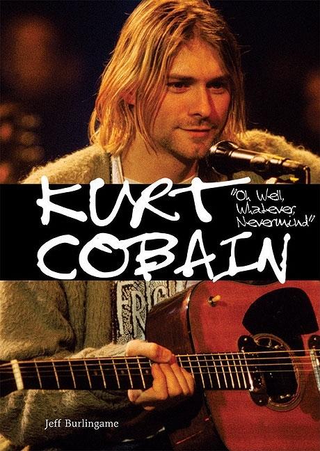 Kurt Cobain: Oh Well, Whatever, Nevermind