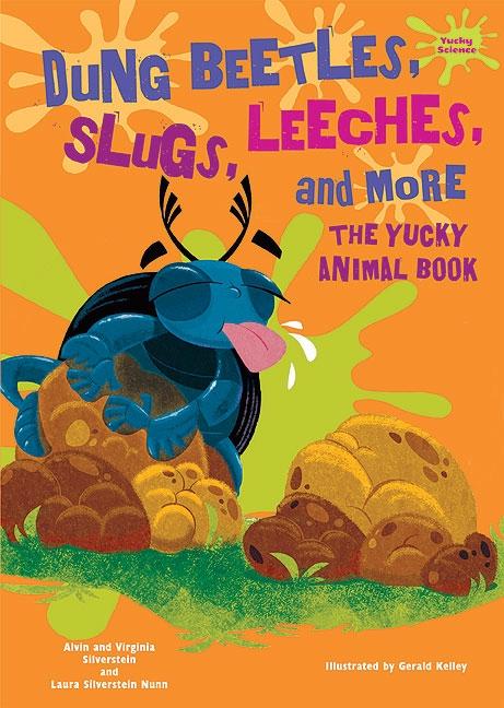 Dung Beetles, Slugs, Leeches, and More: The Yucky Animal Book