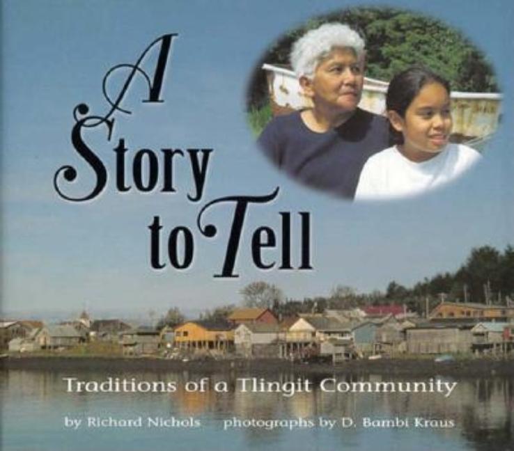 Story to Tell, A: Traditions of a Tlingit Community
