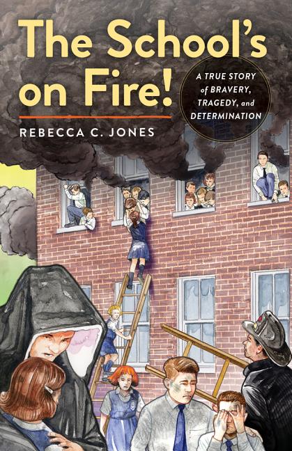 The School's on Fire!: A True Story of Bravery, Tragedy, and Determination