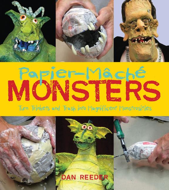 Papier-Mache Monsters: Turn Trinkets and Trash Into Magnificent Monstrosities