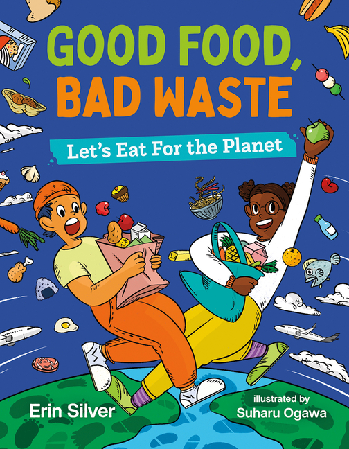 Good Food, Bad Waste: Let's Eat for the Planet