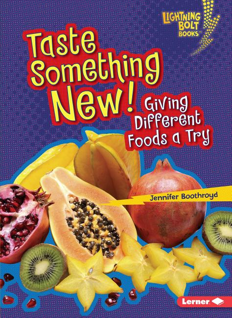 Taste Something New!: Giving Different Foods a Try