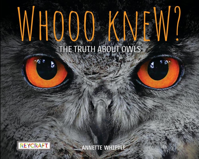 Whooo Knew?: The Truth about Owls