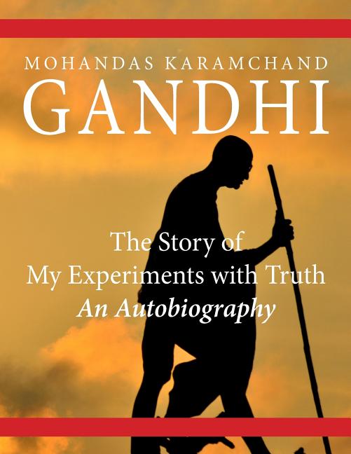 Story of My Experiments with Truth, The: An Autobiography