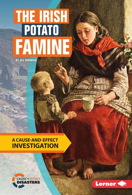 The Irish Potato Famine: A Cause-And-Effect Investigation