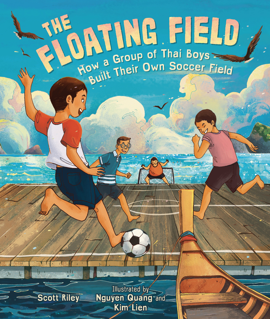 Floating Field, The: How a Group of Thai Boys Built Their Own Soccer Field
