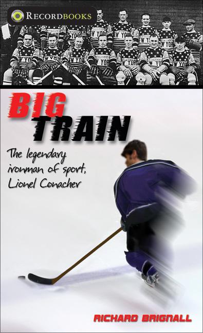 Big Train: The Legendary Ironman of Sport, Lionel Conacher