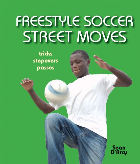 Freestyle Soccer Street Moves: Tricks, Stepovers, Passes