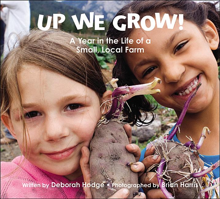 Up We Grow!: A Year in the Life of a Small, Local Farm