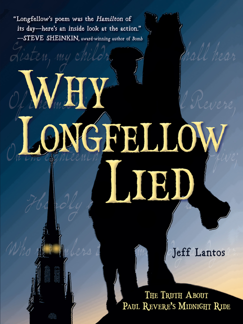 Why Longfellow Lied: The Truth about Paul Revere's Midnight Ride