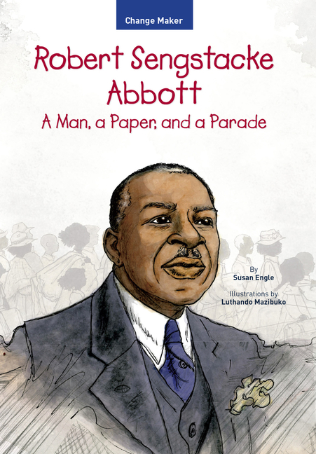 Robert Sengstacke Abbott: A Man, a Paper, and a Parade