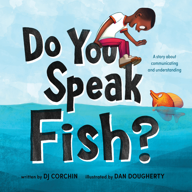 Do You Speak Fish?: A Story about Communicating and Understanding