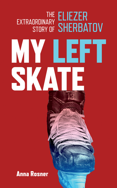 My Left Skate: The Extraordinary Story of Eliezer Sherbatov