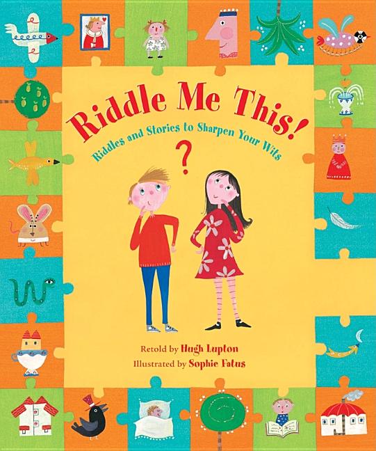 Riddle Me This: Riddles and Stories to Sharpen Your Wits