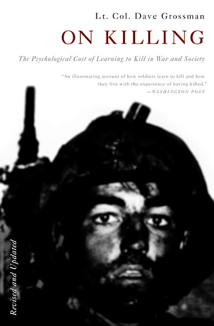 On Killing: The Psychological Cost of Learning to Kill in War and Society