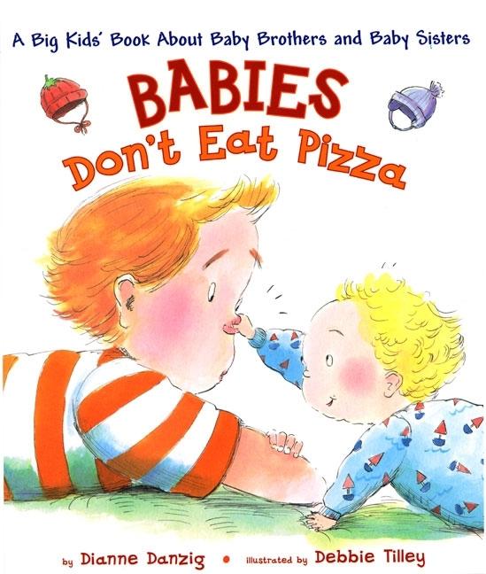 Babies Don't Eat Pizza: A Big Kids' Book about Baby Brothers and Baby Sisters