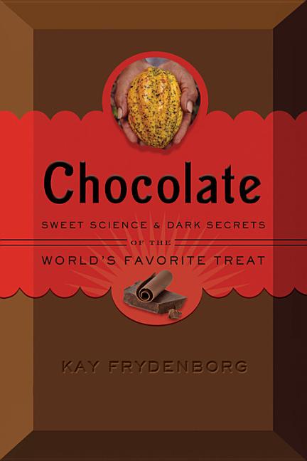 Chocolate: Sweet Science & Dark Secrets of the World's Most Favorite Treat