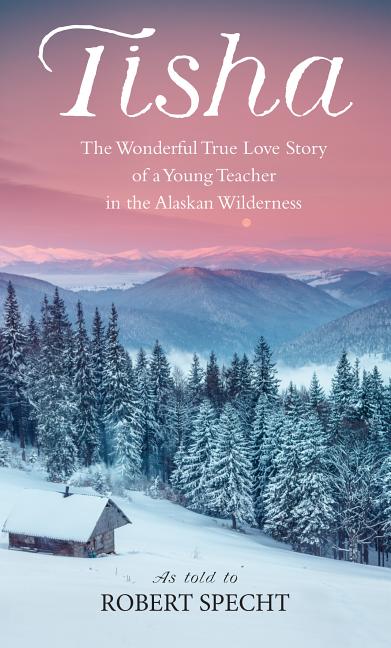 Tisha: The Story of a Young Teacher in the Alaska Wilderness
