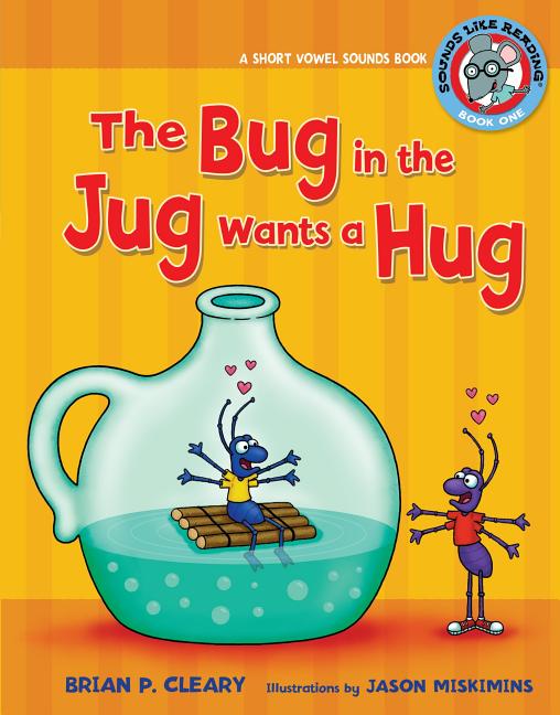 Bug in the Jug Wants a Hug, The: A Short Vowel Sounds Book