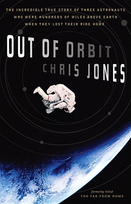 Out of Orbit: The Incredible True Story of Three Astronauts Who Were Hundreds of Miles Above Earth When They Lost Their Ride Home