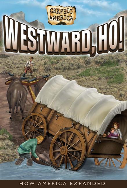 Westward, Ho!: How America Expanded