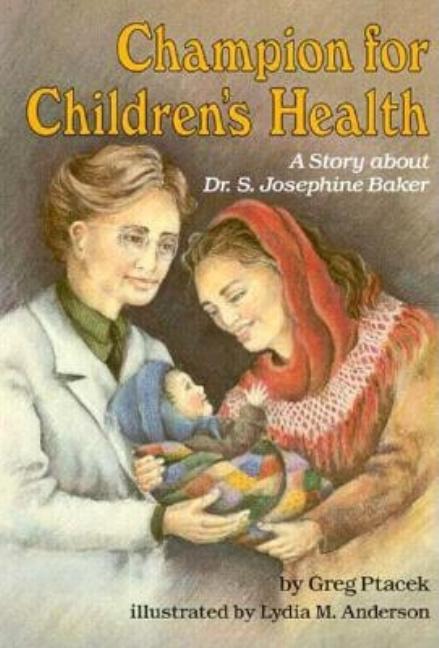 Champion for Children's Health: A Story about Dr. S. Josephine Baker