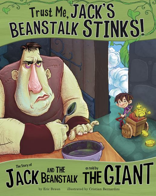 Trust Me, Jack's Beanstalk Stinks!: The Story of Jack and the Beanstalk as Told by the Giant