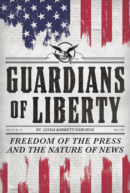 Guardians of Liberty: Freedom of the Press and the Nature of News