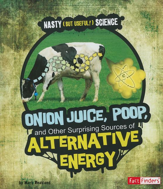 Onion Juice, Poop, and Other Surprising Sources of Alternative Energy