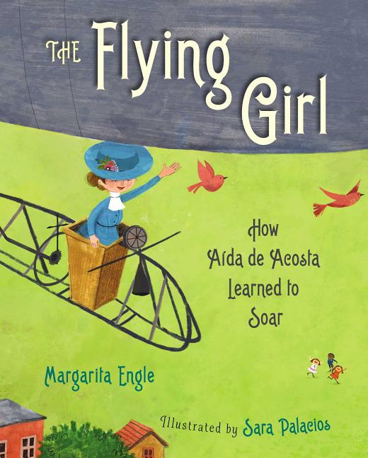 Flying Girl, The: How Aida de Acosta Learned to Soar