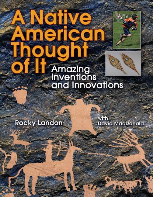 Native American Thought of It, A: Amazing Inventions and Innovations