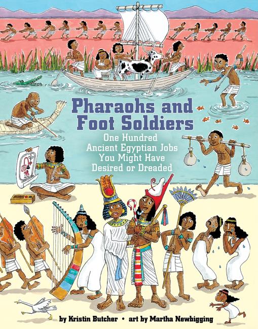 Pharaohs and Foot Soldiers: One Hundred Ancient Egyptian Jobs You Might Have Desired or Dreaded