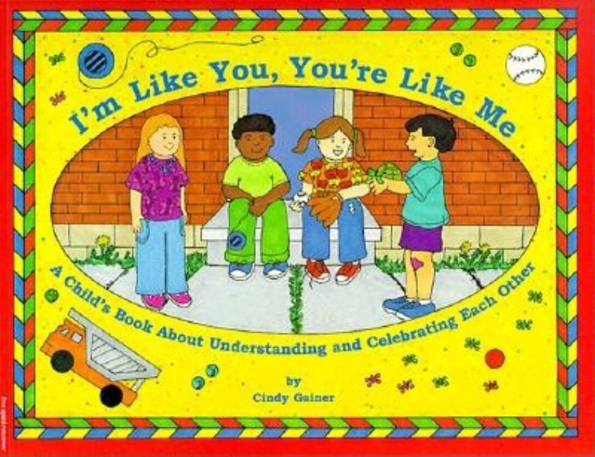 I'm Like You, You're Like Me: A Child's Book about Understanding and Celebrating Each Other