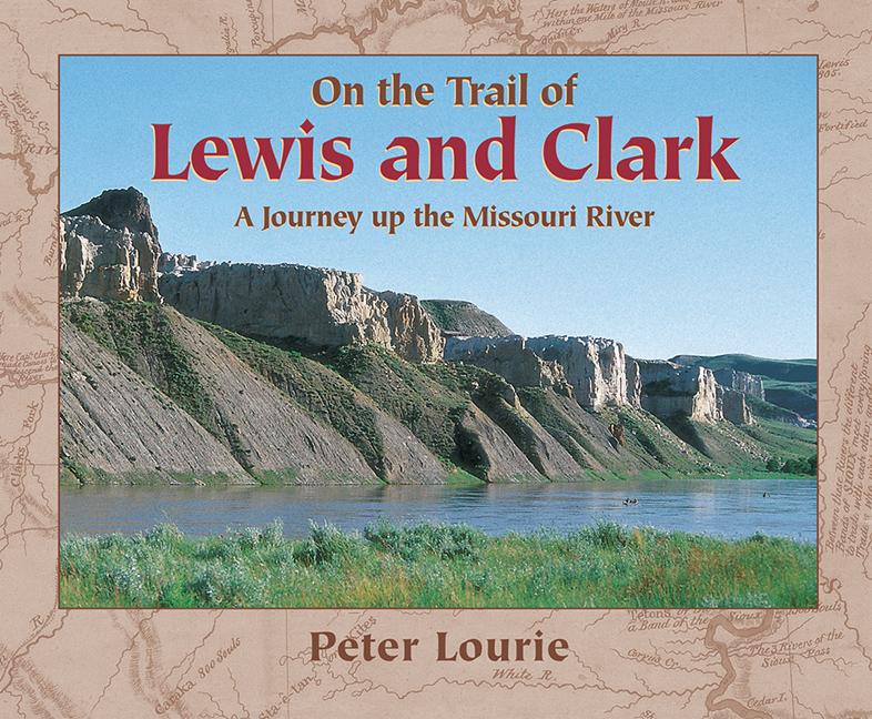 On the Trail of Lewis and Clark: A Journey Up the Missouri River