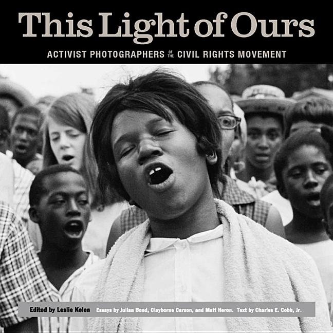 This Light of Ours: Activist Photographers of the Civil Rights Movement