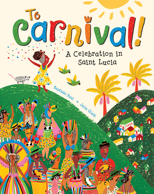 To Carnival!: A Celebration in Saint Lucia